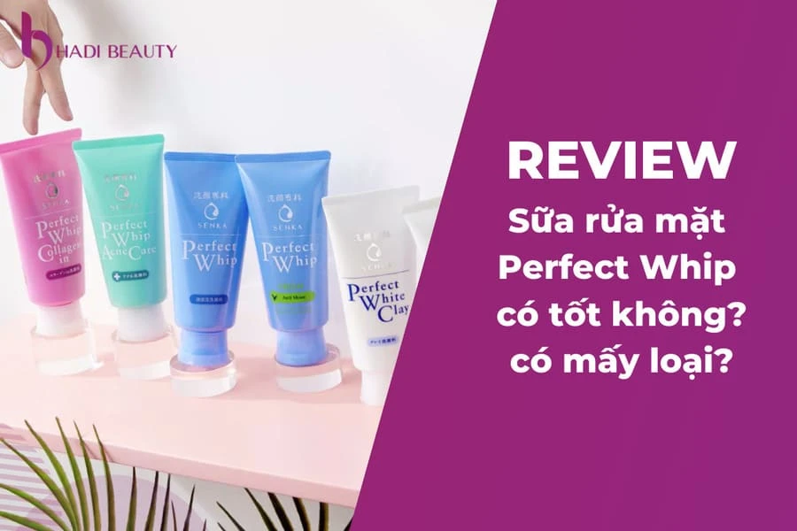 Sữa rửa mặt Perfect Whip review - Hadi Beauty